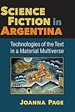 Science Fiction In Argentina Technologies Of The Text In A Material Multiverse English Edition