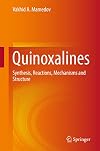 Quinoxalines Synthesis, Reactions, Mechanisms and Structure