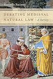 Debating Medieval Natural Law A Survey English Edition