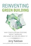 Reinventing Green Building Why Certification Systems Arent Working And What We Can Do About It English Edition