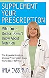 Supplement Your Prescription What Your Doctor Doesnt Know About Nutrition