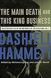 Collected Case Files of the Continental Op : The Later Years, Volume 2 : The Main Death and This King Business