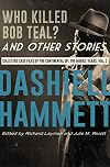 Collected Case Files of the Continental Op : The Middle Years, Volume 2 : Who Killed Bob Teal? and Other Stories
