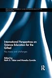 International Perspectives On Science Education For The Gifted Key Issues And Challenges Routledge Research In Achievement And Gifted Education English Edition