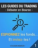Espionnez Les Fonds Et Imitezles Les Guides Du Trading T 1