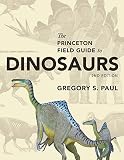 The Princeton Field Guide To Dinosaurs Second Edition Princeton Field Guides English Edition