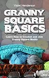 Crochet Granny Square Basics Learn How To Crochet And Join Granny Square Motifs English Edition