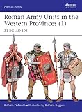 Roman Army Units In The Western Provinces 1 31 Bcad 195 Menatarms Book 506 English Edition