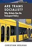 Are Trams Socialist Why Britain Has No Transport Policy Perspectives English Edition