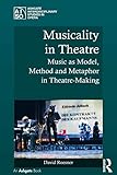 Musicality In Theatre Music As Model Method And Metaphor In Theatremaking Ashgate Interdisciplinary Studies In Opera English Edition