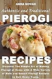 Authentic And Traditional Pierogi Recipes Discover The Simple Art Of Making Pierogi At Home With A Wide Variety Of Main And Desert Pierogi Recipes To Suit Every Taste English Edition