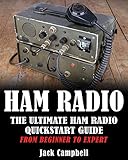 Ham Radio The Ultimate Ham Radio Quickstart Guide From Beginner To Expert Survival Communication Self Reliance Ham Radio English Edition