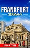 Frankfurt The Best Frankfort Travel Guide The Best Travel Tips About Where To Go And What To See In Frankfurt Frankfurt Tour Guide Frankfurt Travel Travel To Deutschland English Edition