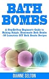 Bath Bombs A Stepbystep Beginners Guide To Making Simple Homemade Bath Bombs 50 Luxurious Diy Bath Bombs Recipes Bath Bombs For Beginners Bath Bath Salts Body Scrubs English Edition