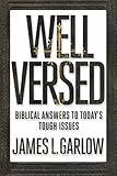Well Versed Biblical Answers To Todays Tough Issues