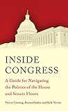 Inside Congress A Guide For Navigating The Politics Of The House And Senate Floors English Edition