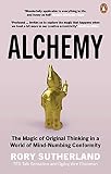 Alchemy The Surprising Power Of Ideas That Dont Make Sense English Edition