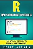 R Easy R Programming For Beginners Your Stepbystep Guide To Learning R Programming R Programming Series English Edition