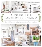 A Touch Of Farmhouse Charm Easy Diy Projects To Add A Warm And Rustic Feel To Any Room English Edition
