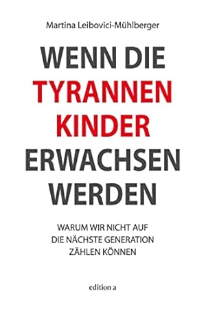 Wenn die Tyrannenkinder erwachsen werden Martina Leibovici-Mühlberger