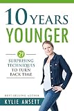10 Years Younger 21 Surprising Techniques To Turn Back Time English Edition