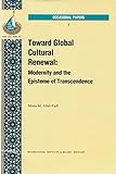 Toward Global Cultural Renewal Modernity And The Episteme Of Transcendence Occasional Paper English Edition