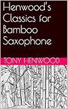 Henwoods Classics For Bamboo Saxophone English Edition