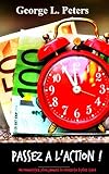 Passez %C3%A0 L'action !: Ne Remettez Plus Jamais La R%C3%A9ussite %C3%A0 Plus Tard