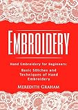 Embroidery Hand Embroidery For Beginners Basic Stitches And Techniques Of Hand Embroidery English Edition