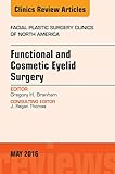 Functional And Cosmetic Eyelid Surgery An Issue Of Facial Plastic Surgery Clinics Ebook The Clinics Surgery English Edition