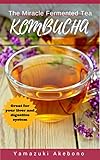 Kombucha The Miracle Fermented Tea How To Make Kombucha Recipes Kombucha For Beginners Kombucha Books Book 1 English Edition