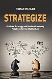 Strategize Product Strategy And Product Roadmap Practices For The Digital Age English Edition