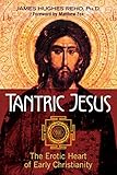 Tantric Jesus The Erotic Heart Of Early Christianity English Edition