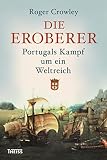 Die Eroberer Portugals Kampf Um Ein Weltreich German Edition