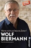 Warte Nicht Auf Bessre Zeiten Die Autobiographie German Edition