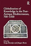 Globalization of knowledge in the post-antique Mediterranean, 700-1500