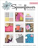 The Spoonflower Handbook: A DIY Guide to Designing Fabric, Wallpaper & Gift Wrap with 30+ Projects