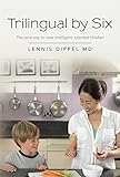 Trilingual By Six The Sane Way To Raise Intelligent Talented Children English Edition