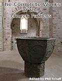 The Complete Works Of The Church Fathers A Total Of 64 Authors And Over 2500 Works Of The Early Christian Church English Edition