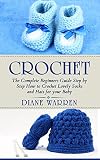 Crochet The Complete Step By Step Beginners Guide How To Crochet Lovely Socks And Hats For Your Baby Crochet Hacks Crochet For Babies Crochet For Beginners Crochet For Dummies English Edition