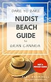 Dare To Bare Nudist Beach Guide To Gran Canaria This Is Not A Pocket Guide English Edition
