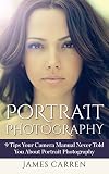 Portrait Photography 9 Tips Your Camera Manual Never Told You About Portrait Photography English Edition