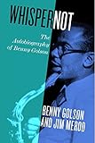 Whisper Not The Autobiography Of Benny Golson English Edition