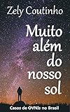 Muito Alm Do Nosso Sol Casos De Ovnis No Brasil Portuguese Edition