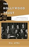 The Hollywood Trust Trade Associations And The Rise Of The Studio System Film And History English Edition
