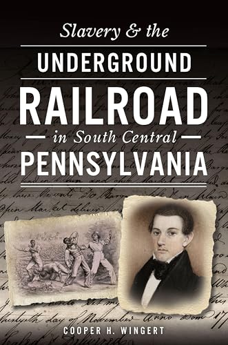 Slavery & the Underground Railroad in South Central Pennsylvania (By: Cooper H. Wingert) cover