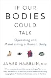 If Our Bodies Could Talk A Guide To Operating And Maintaining A Human Body English Edition