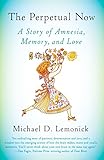 The Perpetual Now A Story Of Amnesia Memory And Love English Edition