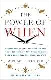 The Power Of When Discover Your Chronotypeand The Best Time To Eat Lunch Ask For A Raise Have Sex Write A Novel Take Your Meds And More English Edition