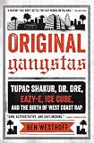 Original Gangstas The Untold Story Of Dr Dre Eazye Ice Cube Tupac Shakur And The Birth Of West Coast Rap English Edition